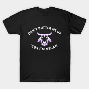 Funny Vegan Joke - Don't Butter Me Up T-Shirt